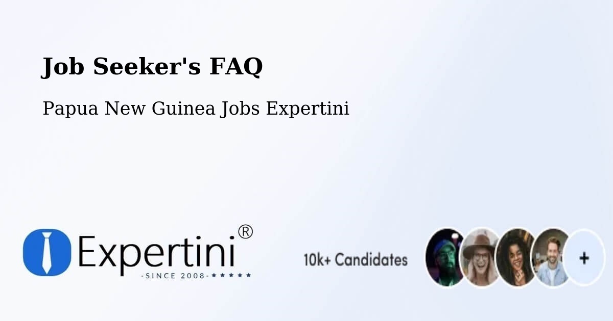 Job Seeker FAQ – Huon Gulf - Papua New Guinea Jobs Expertini