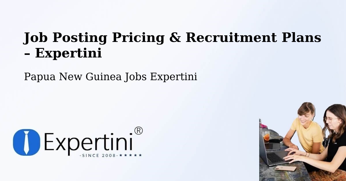 Job Posting Pricing & Recruitment Plans – Huon Gulf - Huon Gulf, Papua New Guinea Jobs Expertini